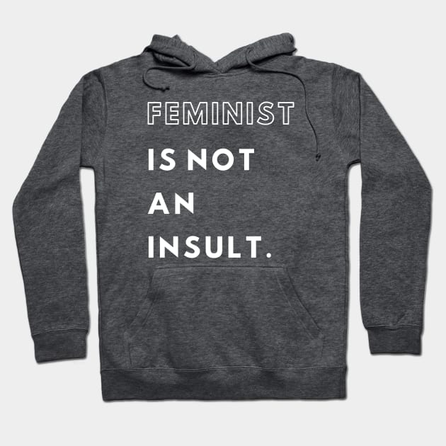Feminist is not an insult text Hoodie by feminitees